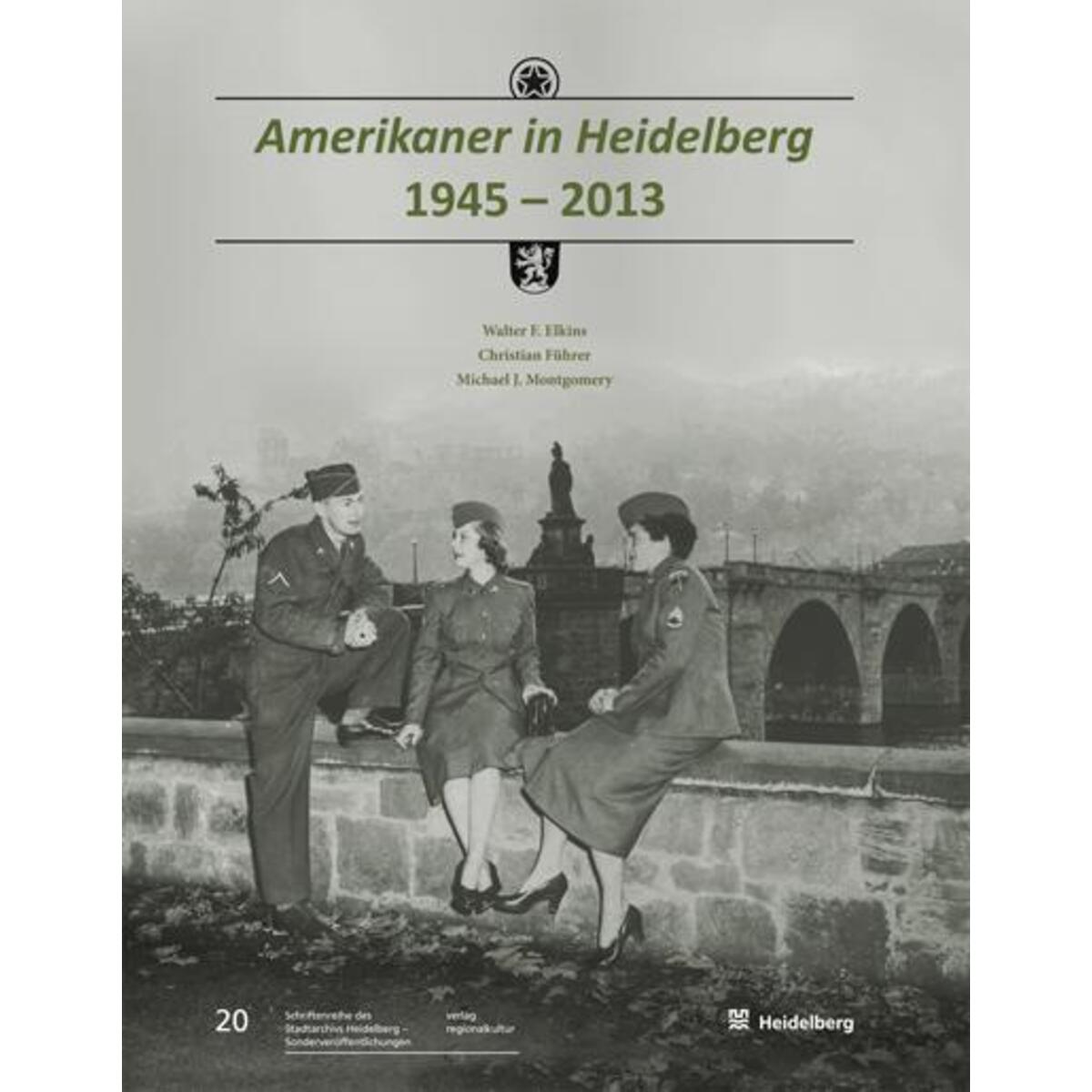 Amerikaner in Heidelberg 1945 - 2013 Amerikaner in Heidelberg 1945 - 2013 von Regionalkultur Verlag Gmb