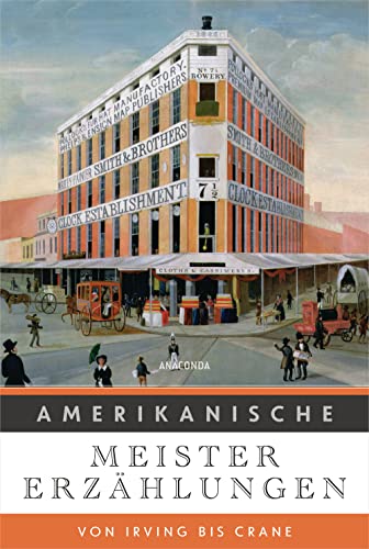 Amerikanische Meistererzählungen. Von Irving bis Crane: Die stilbildende Erzählkunst von mehr als 20 amerikanischen Autoren. Mit kurzen Autorenporträts von ANACONDA