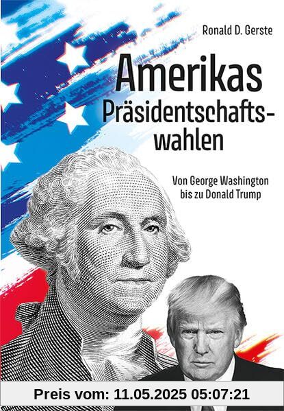 Amerikas Präsidentschaftswahlen: Von George Washington bis zu Donald Trump