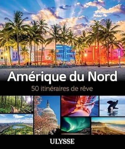 Amérique du Nord - 50 itinéraires de rêve