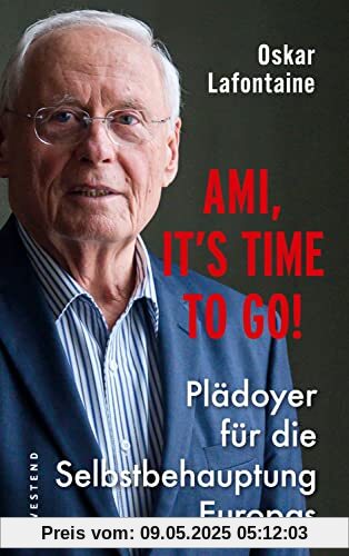Ami, it's time to go: Plädoyer für die Selbstbehauptung Europas Ami, it's time to go: Plädoyer für die Selbstbehauptung Europas