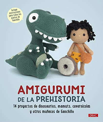 Amigurumi de la prehistoria: 14 proyectos de dinosaurios, mamuts, cavernícolas y otros muñecos de ganchillo von Editorial El Drac, S.L.