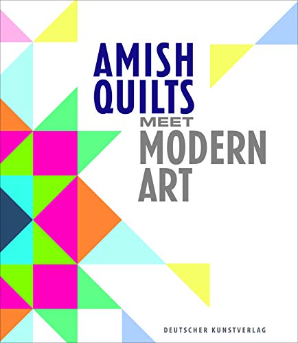 Amish Quilts Meet Modern Art: Katalog zur Ausstellung im Staatlichen Textil- und Industriemuseum Augsburg
