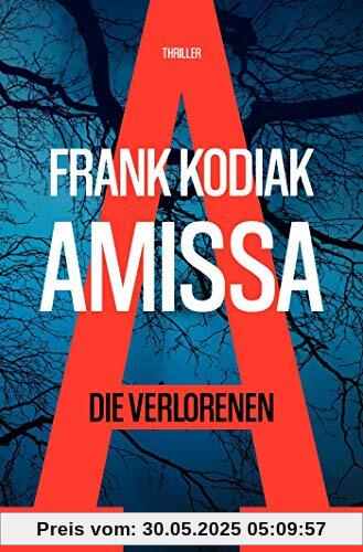 Amissa. Die Verlorenen: Thriller (Kantzius, Band 1)