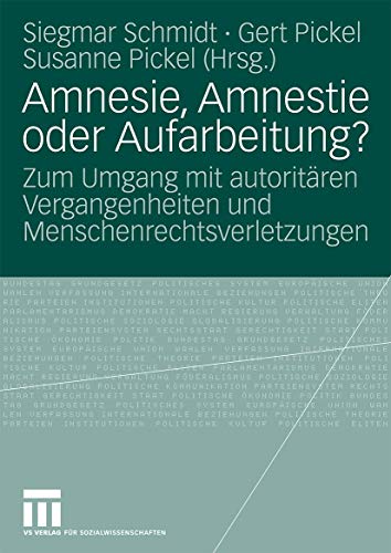 Amnesie, Amnestie oder Aufarbeitung?: Zum Umgang mit Autoritären Vergangenheiten und Menschenrechtsverletzungen (German Edition)