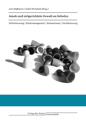 Amok und zielgerichtete Gewalt an Schulen: Früherkennung /Risikomanagement /Kriseneinsatz /Nachbetreuung von Verlag f. Polizeiwissens.