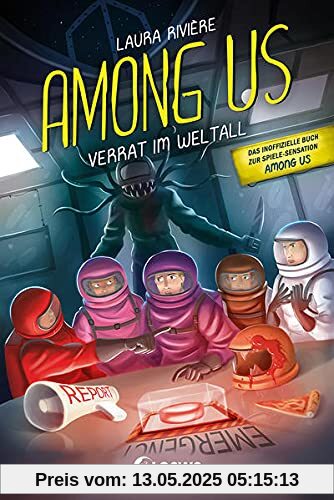 Among Us - Verrat im Weltall: Entdecke das Leseabenteuer zum Game - Das inoffizielle Buch zur Gaming-Sensation Among Us - Verrat im Weltall: Entdecke das Leseabenteuer zum Game - Das inoffizielle Buch zur Gaming-Sensation