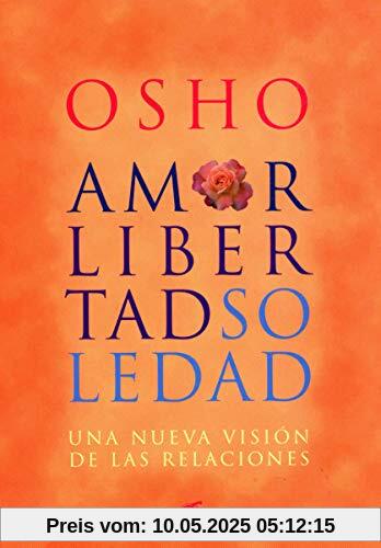 Amor, libertad y soledad : una nueva visión de las relaciones (Osho)