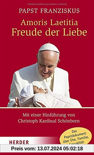 Amoris Laetitia - Freude der Liebe: Mit einer Hinführung von Christoph Kardinal Schönborn (HERDER spektrum)