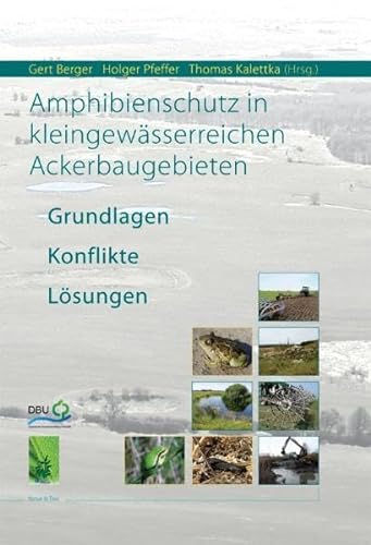 Amphibienschutz in kleingewässerreichen Ackerbaugebieten: Grundlagen Konflikte Lösungen von Natur & Text