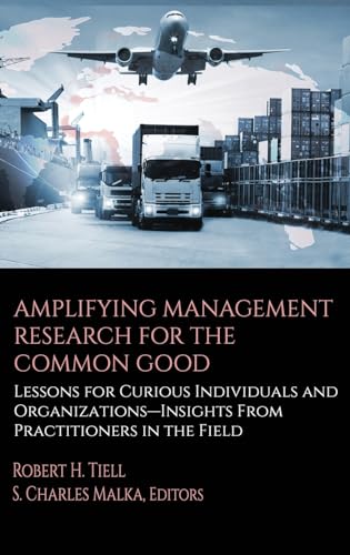 Amplifying Management Research for the Common Good: Lessons for Curious Individuals and Organizations – Insights From Practitioners in the Field von Information Age Publishing