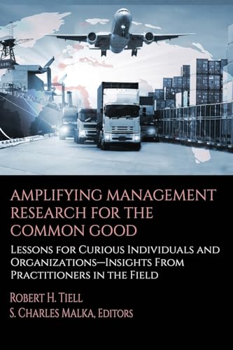 Amplifying Management Research for the Common Good: Lessons for Curious Individuals and Organizations – Insights From Practitioners in the Field von Information Age Publishing