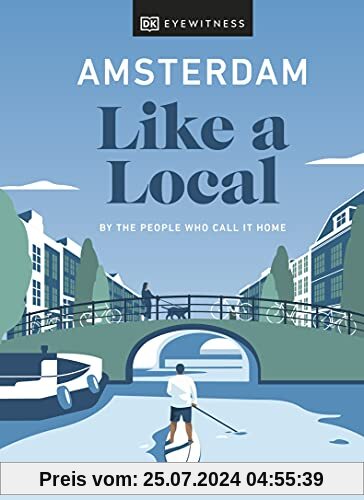 Amsterdam Like a Local: By the People Who Call It Home (Local Travel Guide)