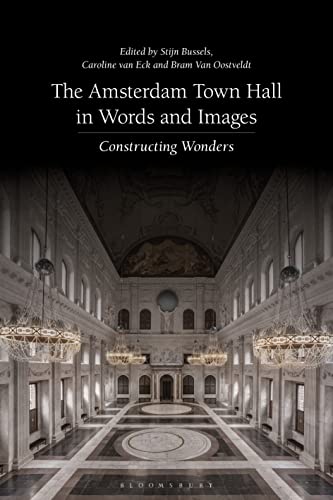 Amsterdam Town Hall in Words and Images, The: Constructing Wonders von Bloomsbury Visual Arts