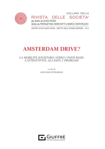 Amsterdam drive? La mobilità societaria verso i Paesi Bassi: l'attrattività, gli esiti, i problemi (Rivista delle società. Leggi sulle soc.) von Giuffrè