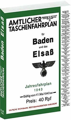 Amtlicher Taschenfahrplan für Baden und das Elsaß - Jahresfahrplan 1943 - Reichsbahndirektion ... Amtlicher Taschenfahrplan für Baden und das Elsaß - Jahresfahrplan 1943 - Reichsbahndirektion ...