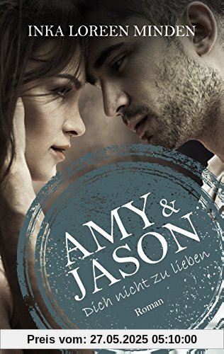 Amy & Jason: Dich nicht zu lieben Amy & Jason: Dich nicht zu lieben