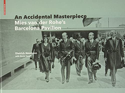 An Accidental Masterpiece: Mies van der Rohe's Barcelona Pavilion (Birkhauser)