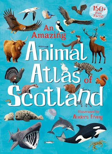 An Amazing Animal Atlas of Scotland (Amazing Atlas)