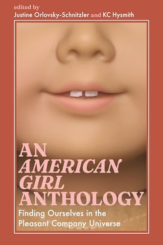 An American Girl Anthology: Finding Ourselves in the Pleasant Company Universe (Cultures of Childhood) von University Press of Mississippi