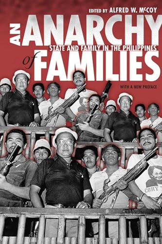 An Anarchy of Families: State and Family in the Philippines (New Perspectives in Southeast Asian Studies)