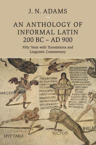 An Anthology of Informal Latin, 200 BC–AD 900: Fifty Texts with Translations and Linguistic Commentary von Cambridge University Press