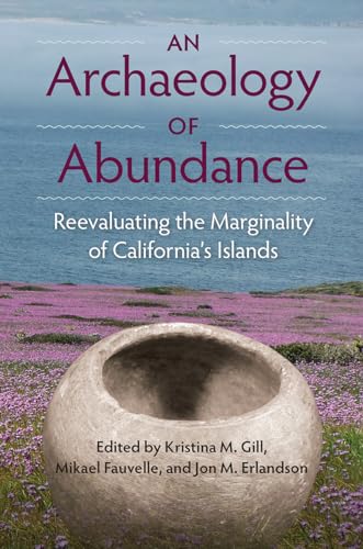 An Archaeology of Abundance: Reevaluating the Marginality of California's Islands (Society and Ecology in Island and Coastal Archaeology)