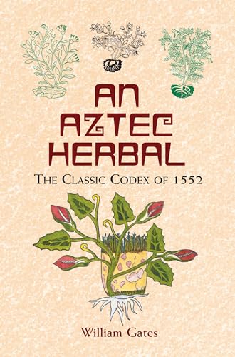 An Aztec Herbal: The Classic Codex of 1552 (Native American) von Dover Publications