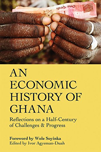 An Economic History of Ghana: Reflections on a Half-Century of Challenges & Progress: Reflections on a Half-Century of Challenges and Progress von Ayebia Clarke Publishing