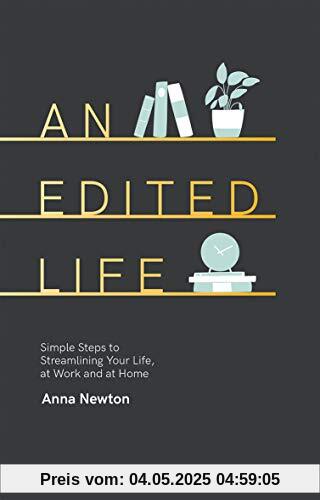 An Edited Life: Simple Steps to Streamlining Life, at Work and at Home