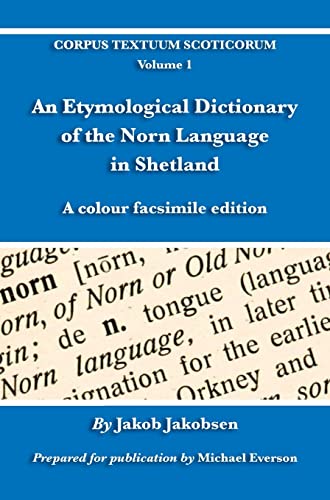 An Etymological Dictionary of the Norn Language in Shetland: A colour facsimile edition (Corpus Textuum Scoticorum, Band 1) von Evertype