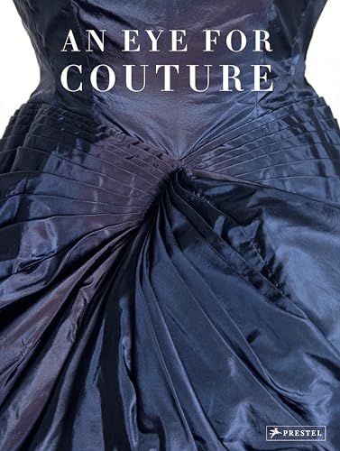 An Eye for Couture: A Collectors Exploration of 20th Century Fashion