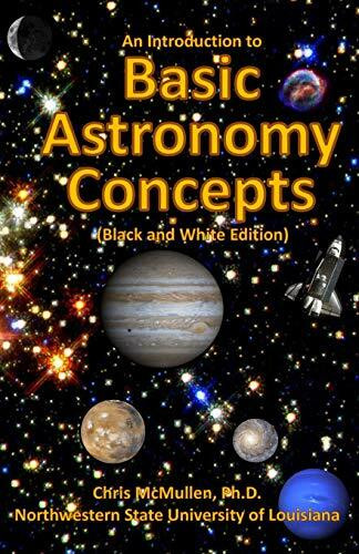 An Introduction to Basic Astronomy Concepts (Black and White Edition): A Visual Tour of Our So...