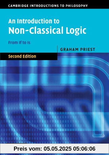 An Introduction to Non-Classical Logic, Second Edition: From If to Is (Cambridge Introductions to Philosophy)
