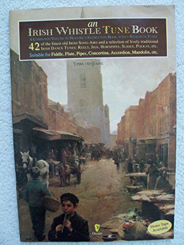 An Irish Whistle Tune Book: A Companion Volume to Maguires Instruction Book, With a Wealth of Tunes Suitable for Fiddle, Flute, Pipes, Concertina, Accordion, Mandolin, Etc. von Ossian Publications