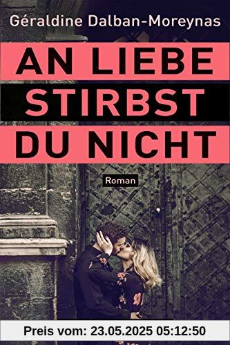 An Liebe stirbst du nicht: Roman