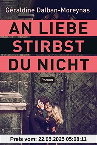 An Liebe stirbst du nicht: Roman