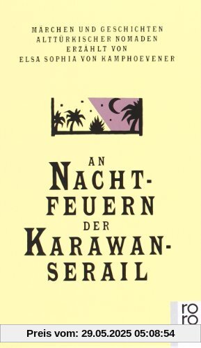 An Nachtfeuern der Karawan-Serail: Märchen und Geschichten alttürkischer Nomaden: 3 Bde. An Nachtfeuern der Karawan-Serail: Märchen und Geschichten alttürkischer Nomaden: 3 Bde.
