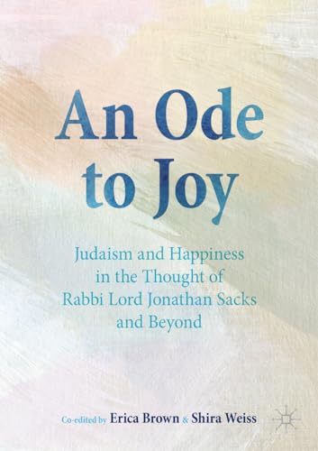An Ode to Joy: Judaism and Happiness in the Thought of Rabbi Lord Jonathan Sacks and Beyond von Palgrave Macmillan