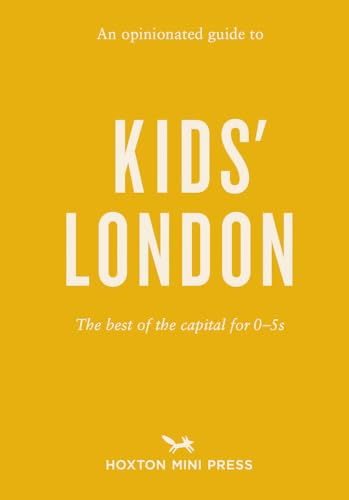 An Opinionated Guide to Kids’ London: The Best of the Capital for 0-5s (Opinionated Guides) von Hoxton Mini Press