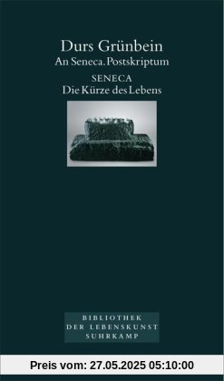 An Seneca. Postskriptum: Seneca. Die Kürze des Lebens