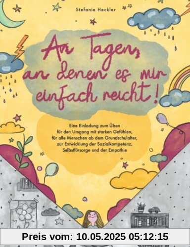 An Tagen, an denen es mir einfach reicht: Übbuch für d. Umgang mit starken Gefühlen, für alle Menschen ab dem Grundschulalter, zur Entwicklung d. Sozialkompetenz, Selbstfürsorge und d. Empathie An Tagen, an denen es mir einfach reicht: Übbuch für d. Umgang mit starken Gefühlen, für alle Menschen ab dem Grundschulalter, zur Entwicklung d. Sozialkompetenz, Selbstfürsorge und d. Empathie