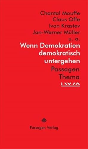 Wenn Demokratien demokratisch untergehen: Beiträge von Janos Kis, Ivan Krastev, Mark Lilla, Chantal Mouffe, Jan-Werner Müller, Claus Offe, Jacques ... Sousa Santos, Nadia Urbinati (Passagen Thema) von Passagen Verlag Ges.M.B.H