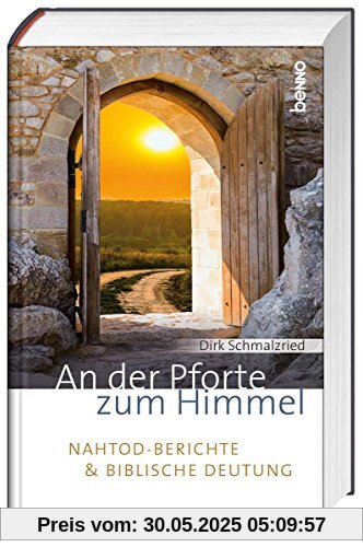 An der Pforte zum Himmel: Nahtod-Berichte und biblische Deutung An der Pforte zum Himmel: Nahtod-Berichte und biblische Deutung