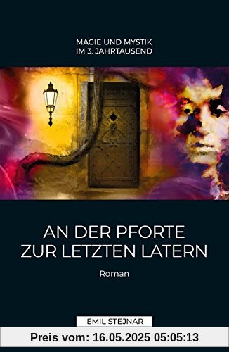 An der Pforte zur letzten Latern | MAGIE UND MYSTIK IM 3. JAHRTAUSEND: Einweihungsroman An der Pforte zur letzten Latern | MAGIE UND MYSTIK IM 3. JAHRTAUSEND: Einweihungsroman