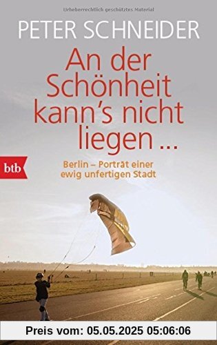 An der Schönheit kann's nicht liegen: Berlin-Porträt einer unfertigen Stadt