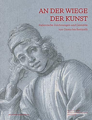 An der Wiege der Kunst: Italienische Zeichnungen und Gemälde von Giotto bis Botticelli von Deutscher Kunstverlag