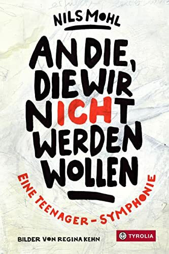 An die, die wir nicht werden wollen: Eine Teenager-Symphonie. Ein sehr besonderes Jugendbuch. ...