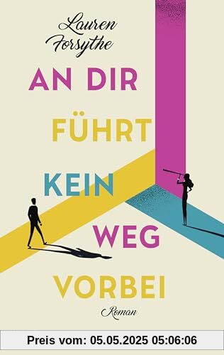 An dir führt kein Weg vorbei: Roman. Eine romantische Komödie über die verschlungenen Wege der Liebe