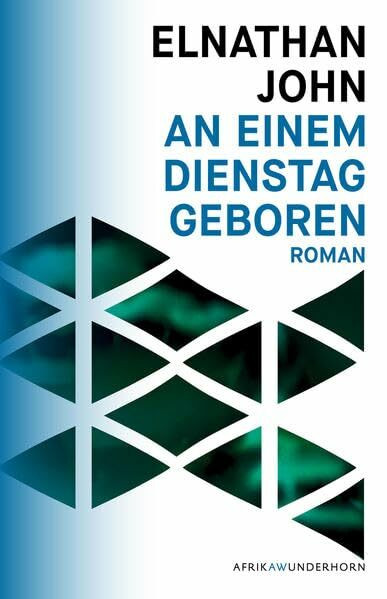 An einem Dienstag geboren (AfrikAWunderhorn): Roman An einem Dienstag geboren (AfrikAWunderhorn): Roman